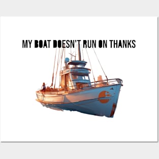 My boat doesn't run on thanks Posters and Art